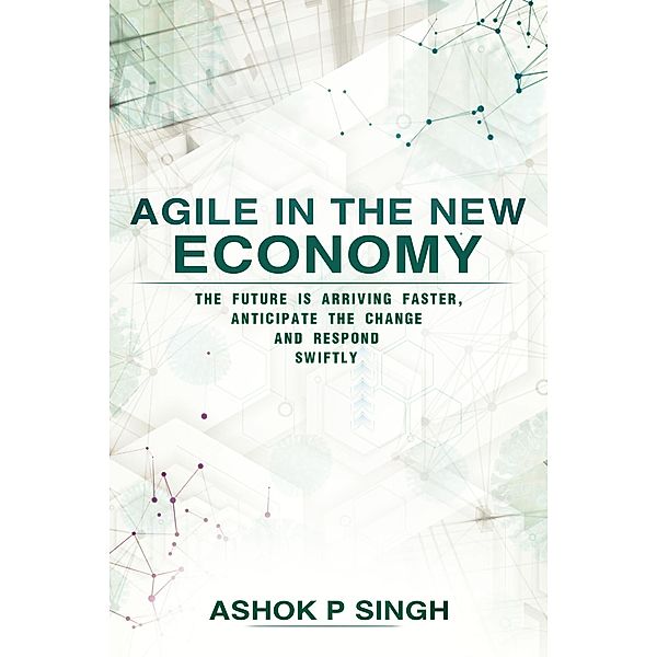 Agile in the New Economy, Ashok P Singh