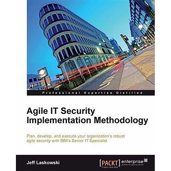 Agile IT Security Implementation Methodology, Jeff Laskowski