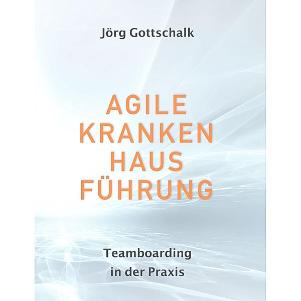 Agile Krankenhausführung, Jörg Gottschalk