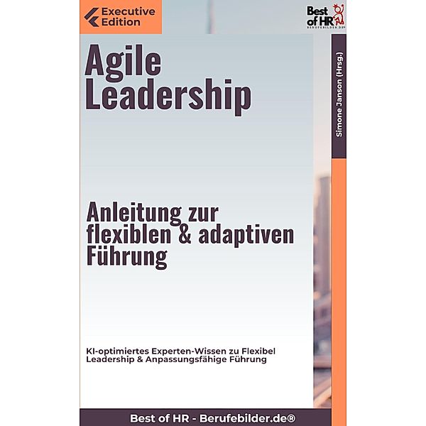 Agile Leadership - Anleitung zur flexiblen & adaptiven Führung, Simone Janson