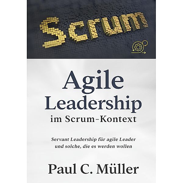 Agile Leadership im Scrum-Kontext, Paul C. Müller