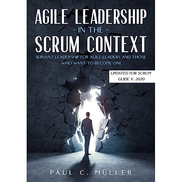 Agile Leadership in the Scrum context  (Updated for Scrum Guide V. 2020), Paul C. Müller