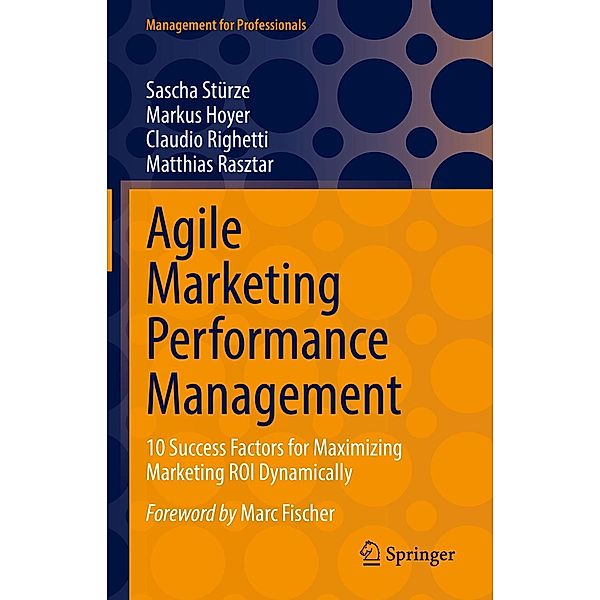 Agile Marketing Performance Management / Management for Professionals, Sascha Stürze, Markus Hoyer, Claudio Righetti, Matthias Rasztar