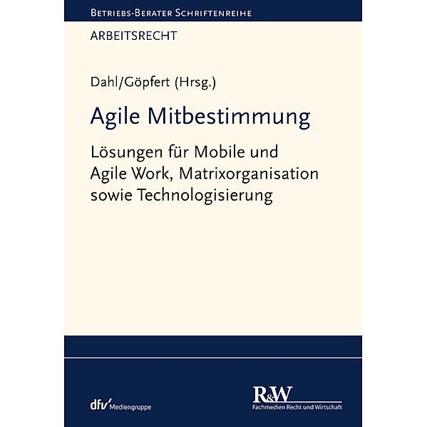 Agile Mitbestimmung / Betriebs-Berater Schriftenreihe/ Arbeitsrecht