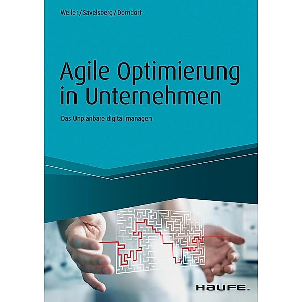 Agile Optimierung in Unternehmen / Haufe Fachbuch, Adrian Weiler, Eva Savelsberg, Ulrich Dorndorf