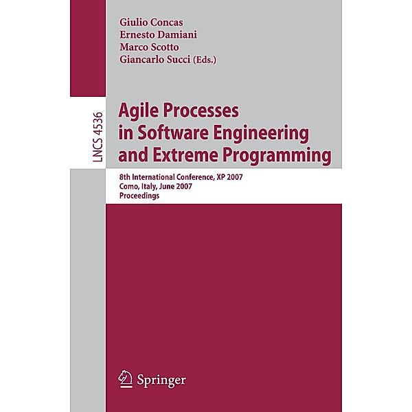 Agile Processes in Software Engineering and Extreme Programming / Lecture Notes in Computer Science Bd.4536, Ernesto Damiani, Marco Scotto, Giulio Concas