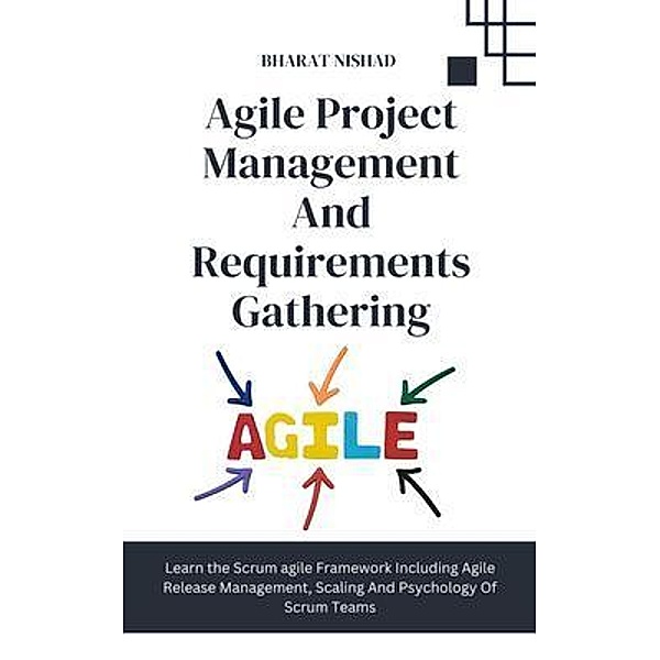 Agile Project Management And Requirements Gathering, Bharat Nishad