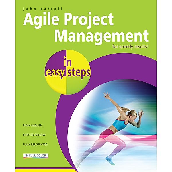 Agile Project Management in easy steps / In Easy Steps, John Carroll