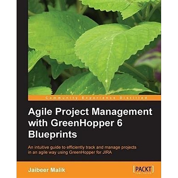 Agile Project Management with GreenHopper 6 Blueprints, Jaibeer Malik