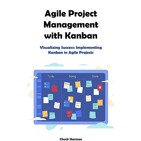 Agile Project Management with Kanban, Chuck Sherman
