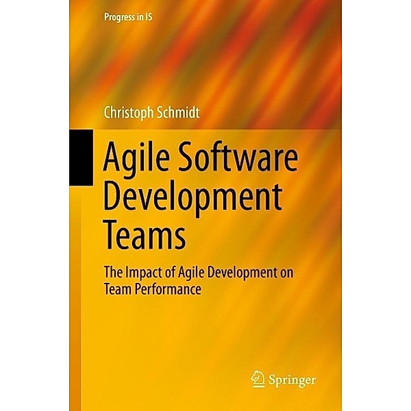 Agile Software Development Teams / Progress in IS, Christoph Schmidt
