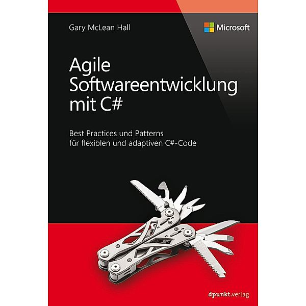 Agile Softwareentwicklung mit C# (Microsoft Press) / Microsoft Press, Gary McLean Hall