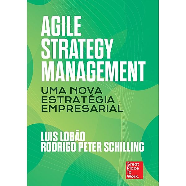 Agile Strategy Management: Uma nova estratégia empresarial, Luis Lobão, Rodrigo Peter Schilling