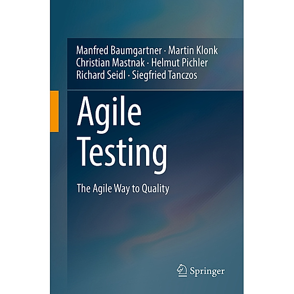 Agile Testing, Manfred Baumgartner, Martin Klonk, Christian Mastnak, Helmut Pichler, Richard Seidl, Siegfried Tanczos