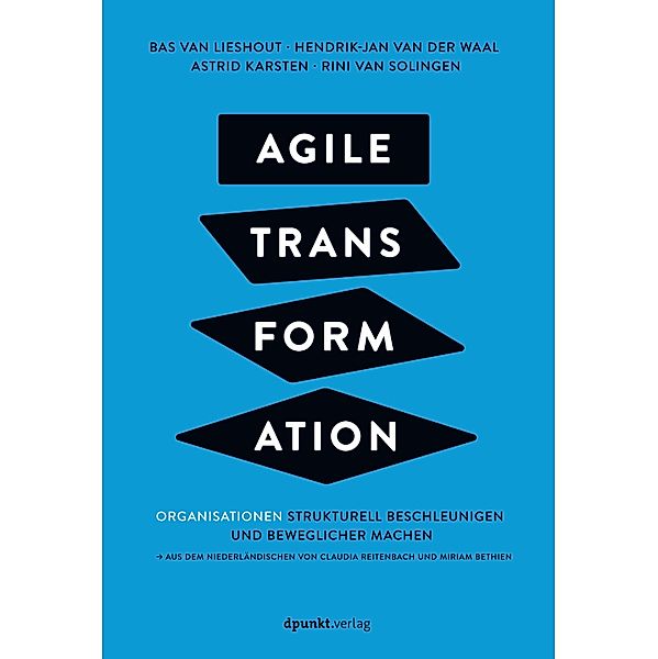 Agile Transformation, Bas van Lieshout, Hendrik-Jan van der Waal, Astrid Karsten, Rini van Solingen