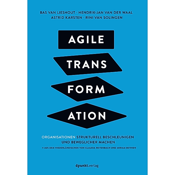 Agile Transformation, Bas van Lieshout, Hendrik-Jan van der Waal, Astrid Karsten, Rini van Solingen