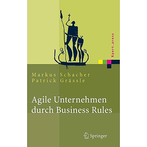Agile Unternehmen durch Business Rules / Xpert.press, Markus Schacher, Patrick Grässle