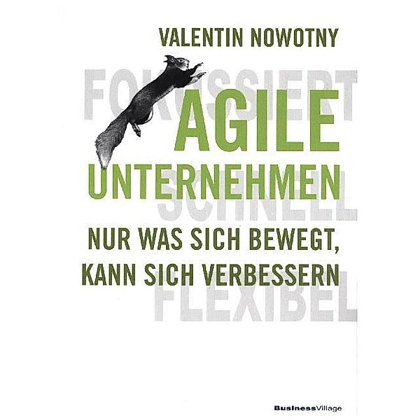 Agile Unternehmen - fokussiert, schnell, flexibel, Valentin Nowotny