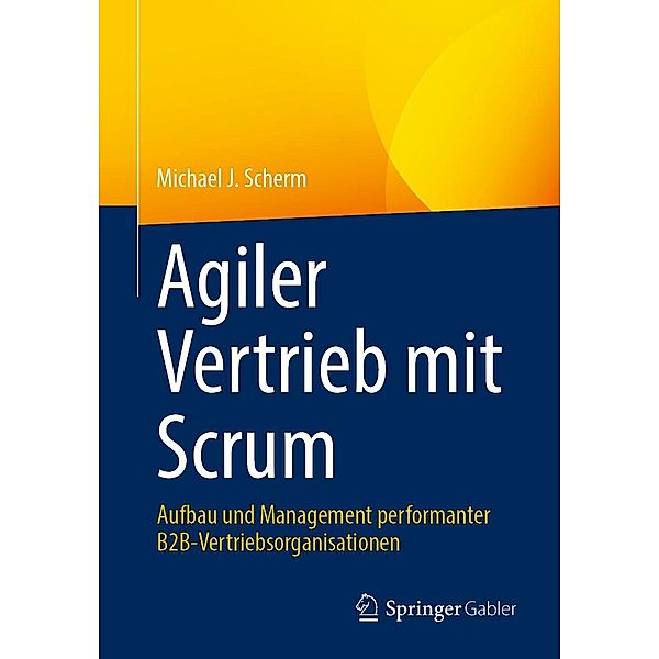 Agiler Vertrieb mit Scrum, Michael J. Scherm