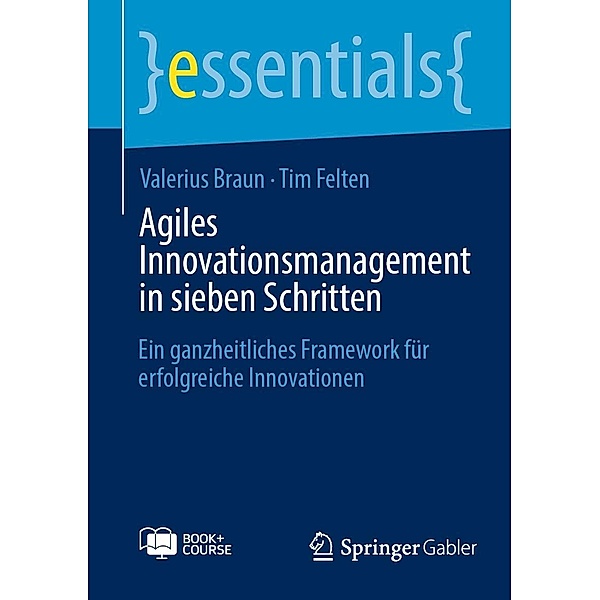 Agiles Innovationsmanagement in sieben Schritten / essentials, Valerius Braun, Tim Felten