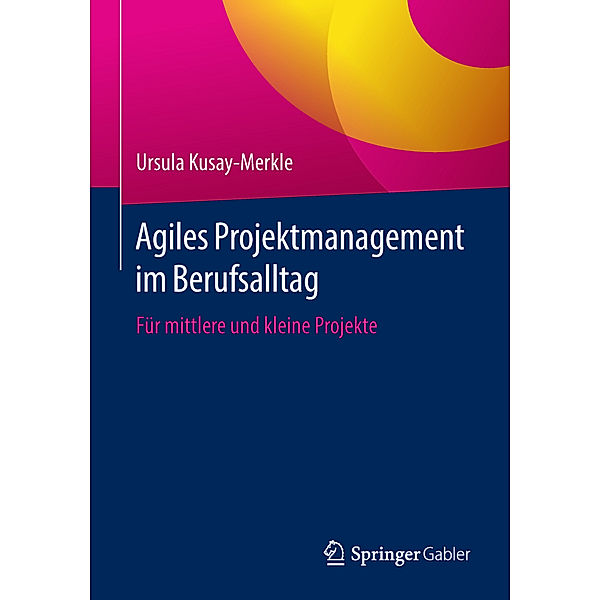 Agiles Projektmanagement im Berufsalltag, Ursula Kusay-Merkle