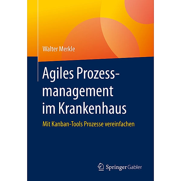 Agiles Prozessmanagement im Krankenhaus, Walter Merkle