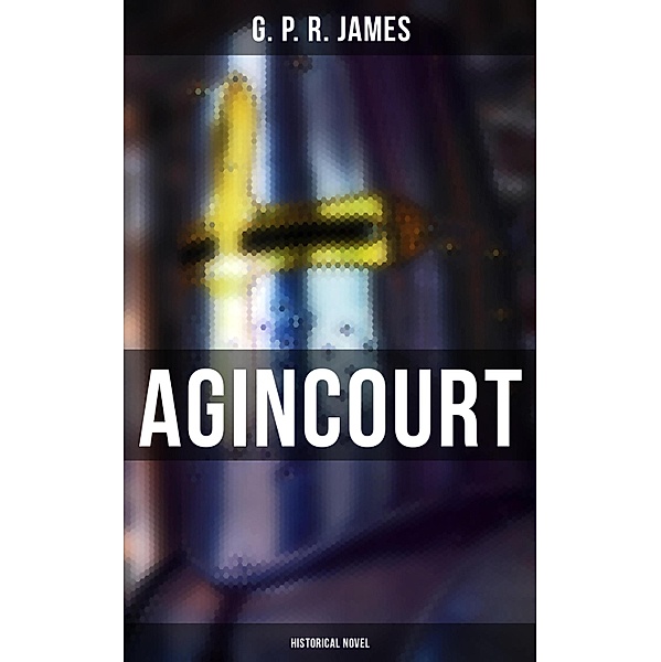 Agincourt (Historical Novel), G. P. R. James