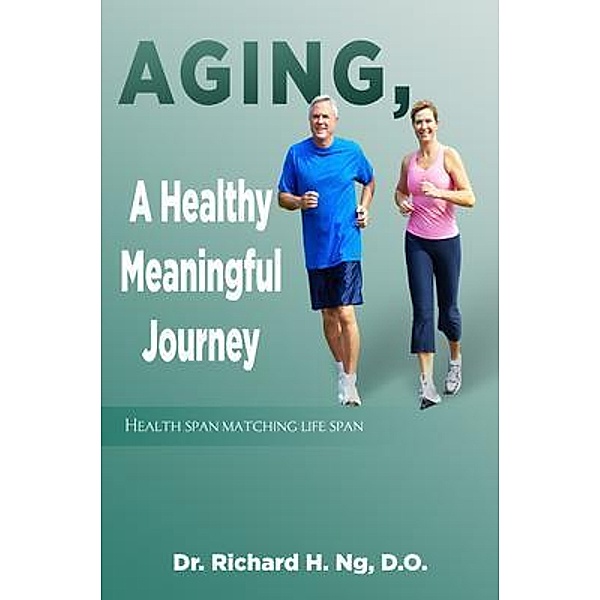 Aging, A Healthy Meaningful Journey / Crown Books NYC, D. O. Richard H. Ng