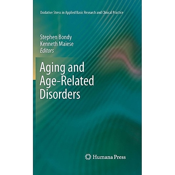 Aging and Age-Related Disorders / Oxidative Stress in Applied Basic Research and Clinical Practice, Kenneth Maiese, Stephen Bondy