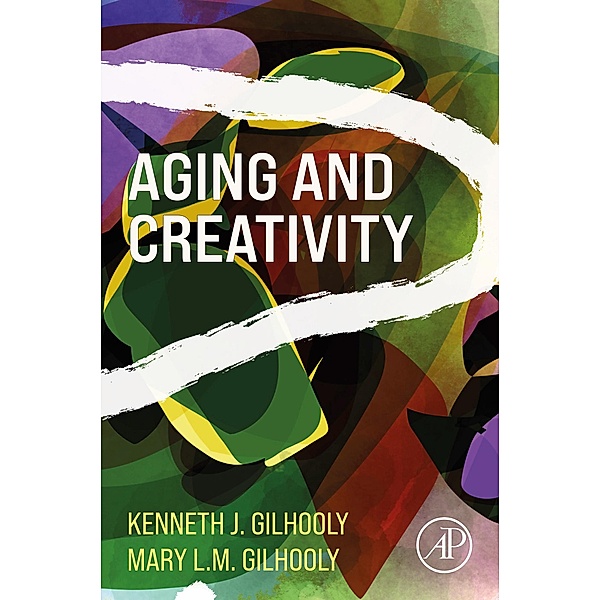 Aging and Creativity, Kenneth J. Gilhooly, Mary L. M. Gilhooly