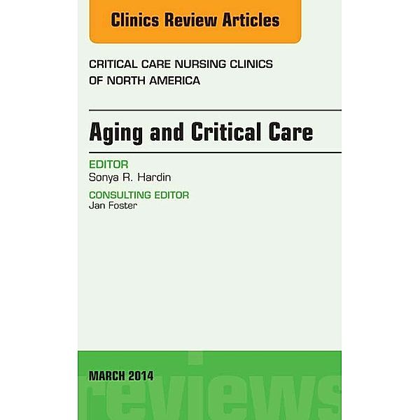 Aging and Critical Care, An Issue of Critical Care Nursing Clinics, Sonya Hardin