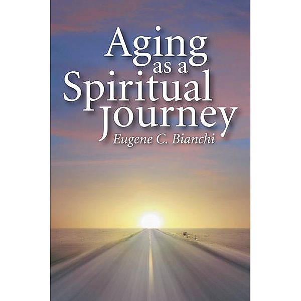 Aging as a Spiritual Journey, Eugene C. Bianchi