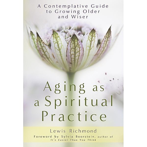 Aging as a Spiritual Practice, Lewis Richmond