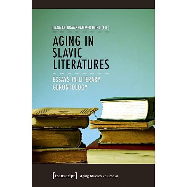 Aging in Slavic Literatures - Essays in Literary Gerontology, Aging in Slavic Literatures