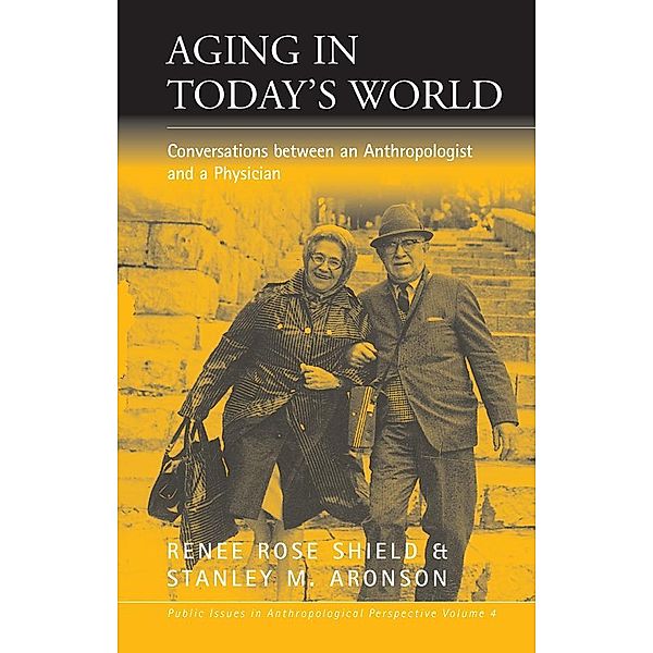 Aging in Today's World / Public Issues in Anthropological Perspective Bd.4, Renée Rose Shield, Stanley M. Aronson
