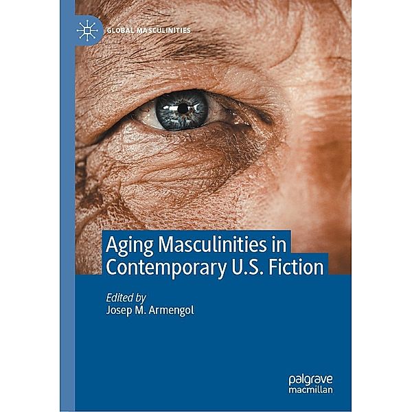 Aging Masculinities in Contemporary U.S. Fiction / Global Masculinities