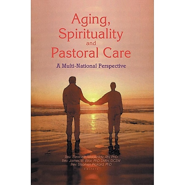 Aging, Spirituality, and Pastoral Care, James W Ellor