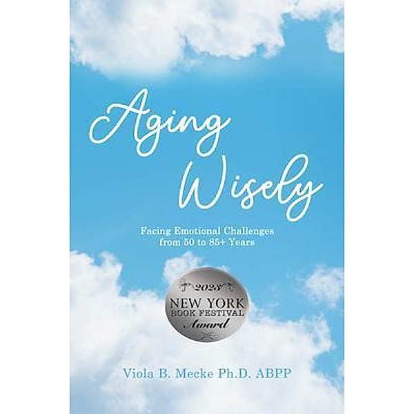 Aging Wisely, Viola B. Mecke Ph. D. ABPP
