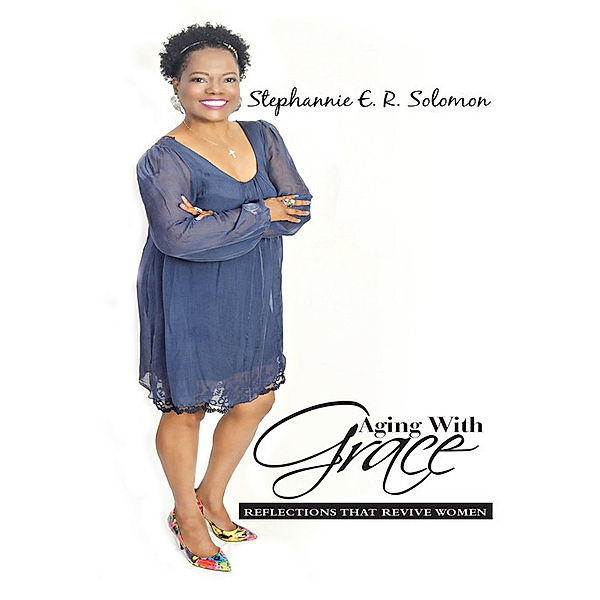 Aging with Grace, Stephannie E. R. Solomon