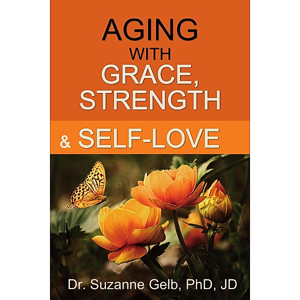 Aging with Grace, Strength and Self-Love (The Life Guide Series) / The Life Guide Series, Suzanne Gelb