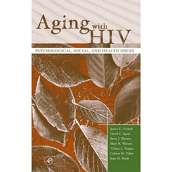 Aging with HIV, Janice E. Nichols, David C. Speer, Betty J. Watson, Mary Watson, Tiffany L. Vergon, Colette M. Vallee, Joan M. Meah