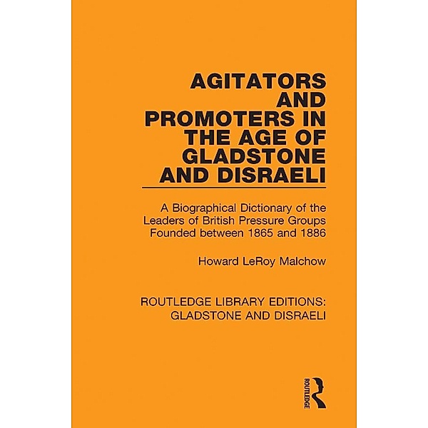Agitators and Promoters in the Age of Gladstone and Disraeli, Howard Malchow