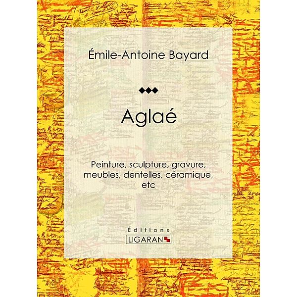 Aglaé, Ligaran, Émile-Antoine Bayard