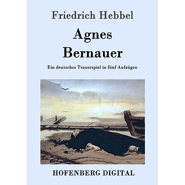 Agnes Bernauer, Friedrich Hebbel