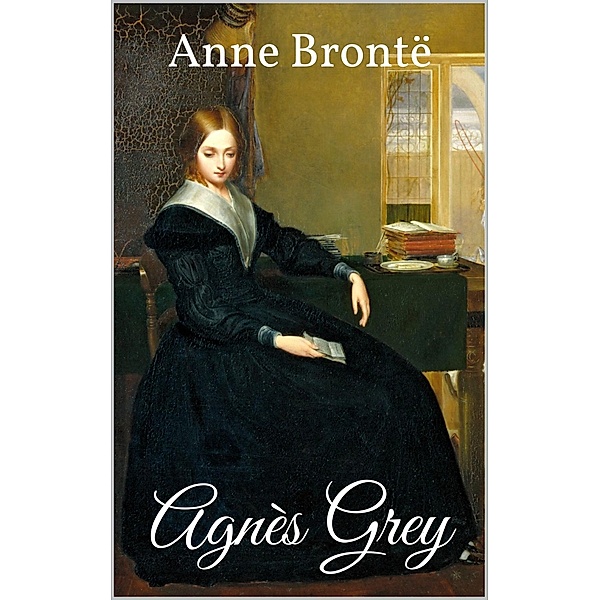 Agnès Grey, Anne Brontë