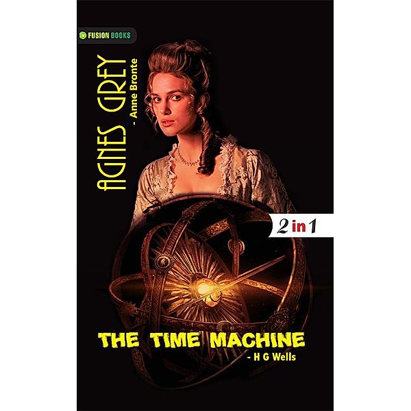 Agnes Grey and The Time Machine, Anne Bronte and H G Wells