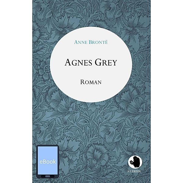 Agnes Grey / ApeBook Classics Bd.0016, Anne Brontë