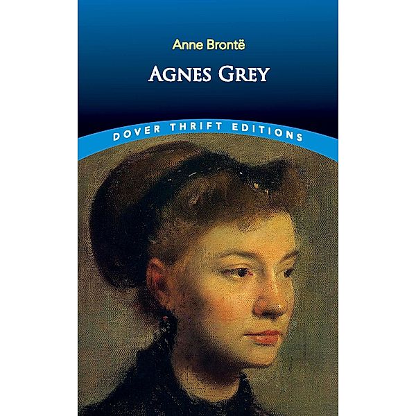 Agnes Grey / Dover Thrift Editions: Classic Novels, Anne Brontë