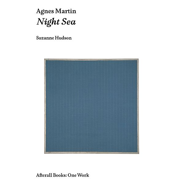 Agnes Martin / Afterall Books / One Work, Suzanne P. Hudson