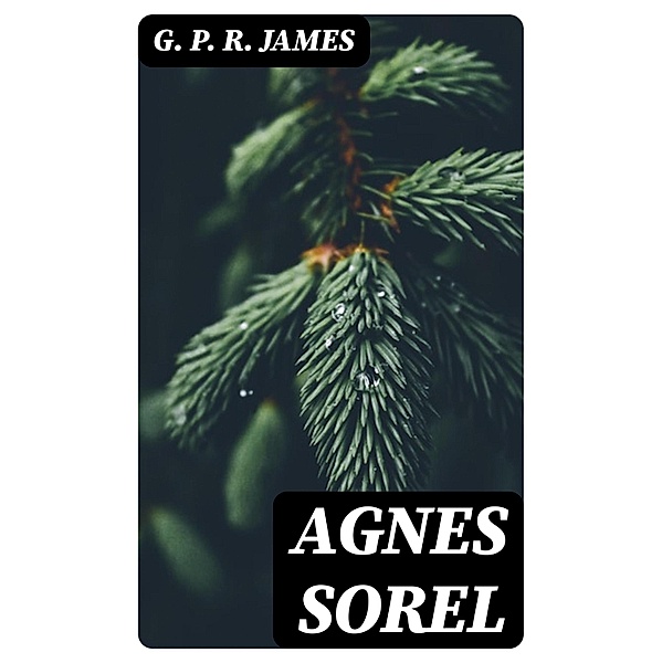 Agnes Sorel, G. P. R. James